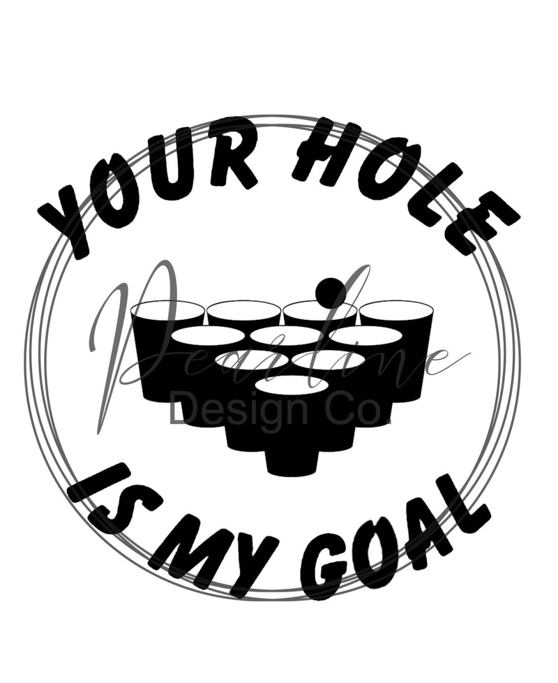 Your Hole is My Goal Beer Pong SVG/ Funny Beer Pong SVG Image / Beer Pong / Beer Pong Shirt/ Funny Beer Pong Shirt / Funny Beer Pong SVG - Pearline Design Co